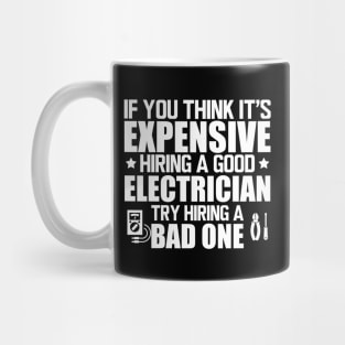 Electrician - If you think it's expensive hiring a good electrician try hiring bad one w Mug